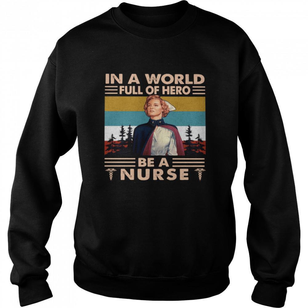 In A World Full Of Hero Be A Nurse Sweatshirt